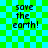 Pixelated text 'save the earth!' on a green and cyan checkered background with visible pixelation artifacts.
