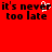 Red background with black pixelated text reading "it's never too late" repeated twice, featuring a white heart symbol replacing the 'o' in "never" on the left side.