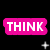A bright pink rectangular shape with rounded corners contains the word THINK in white uppercase letters, set against a solid black background.