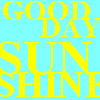 Yellow text on cyan background reads 'GOOD DAY SUNSHINE' in large, bold letters with visible pixelation.