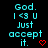 Cyan text on black background reads "God. I <3 U Just accept it." with red heart symbols changing from solid to outline to dot.