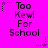 A bright pink background displays six identical text blocks reading "Too Kewl For School" with small star symbols above each block, arranged in two of three