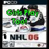 Static image of a hockey player in a striped jersey holding a hockey stick, overlaid with green text reading 'Girls Play Too!' and 'NHL 06' text at the bottom.