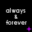 Black background with white text 'always & forever' repeated across three , each containing three identical text blocks. Purple symbols appear below the text in some positions
