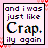Four identical square with black borders display text on a pink background, each containing the phrase "and i was just like Crap. illy again" in pixelated font