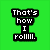 Green background with black text blocks reading 'That's how I roll.' next to a pixelated golden-brown bread roll on white.