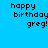 Pixelated text 'happy birthday greg!' displayed across four colored quadrants with no visible animation changes.