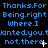 Blue pixelated text on black background repeats 'Thanks.For Being.right Where.I wanted.you. not.there.' with white cursor-like symbols moving across the text.