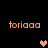 Pixelated orange text 'toriaaa' appears in four corners of a black background with two pixel hearts, one light brown and one peach.