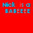 Four quadrants display identical pixelated text 'Nick is a BABEEEE' on solid red, orange, yellow, and orange backgrounds with blue lettering.