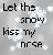 Pixelated text reads 'Let the snow kiss my nose.' on a gray background with white speckles.