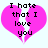 A pixelated pink heart split into two halves with black text reading "I hate that I love you" overlaid on a light background.