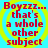 Four identical display red text on a blue background with yellow concentric circles, each reading "Boyzzz... that's a whole other subject" in pixelated font