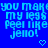 Blue background with light blue pixelated text repeating 'you make my legs feel like jello!' and two pixelated hearts below.