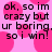 Pixelated text on a pink background with repeating heart shapes, displaying 'ok, so im crazy but ur boring. so i win!' in black block letters.