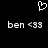 Pixelated black background with white text and symbols: two identical 'ben <33' phrases flanking a heart outline above them.