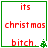 Red pixelated text 'its', 'christ mas', and 'bitch.' on white background with green border, accompanied by small green Christmas tree icon.