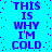 Blue background with purple text repeating 'THIS IS WHY I'M COLD' in a pattern, surrounded by scattered dark blue dots