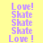 Yellow background with purple text reading 'Love!' and 'Skate' arranged in vertical , alternating with pink horizontal bars