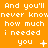 Orange background with white pixelated text repeating 'And you'll never know how much I needed you' across three , each showing different punctuation variations at the end of 'you'