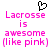 Pixelated pink text reads "Lacrosse is awesome (like pink)" with a black heart outline above, repeated twice on white background.