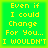 Four identical green square with yellow pixelated text reading "Even if I could Change For You... I WOULDN'T" arranged in a