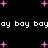 Black background with scattered pink plus-shaped stars and repeated white text reading 'ay bay bay' in pixelated font.