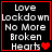 Black background with white pixelated text reading "Love Lockdown No More Broken Hearts" and red heart symbols in four variations.