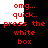 Red pixelated text on black background with white rectangular overlays, repeating 'omg... quick.. press the white box' in two vertical