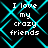 Black background with cyan diamond-shaped lines and white pixelated text reading "I love my crazy friends" in four quadrants