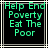 Green pixelated text on black background reads Help End Poverty Eat The Poor with light gray lines
