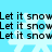 Pixelated text 'Let it snow' repeats across a light blue background with white snowflake overlays.