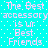 Pixelated cyan background with white dots and repeated pink text reading "The Best accessory is ur Best Friends" in a pattern