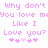 Pixelated pink text repeats 'Why don't you love me like I love you?' with heart symbols below, displayed in a