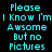 Cyan pixelated text on black background reads "Please I Know I'm Awsome But no Pictures" with a glowing circular effect in the lower-left corner.