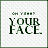 Pixelated green text reading 'YOUR FACE' on a light checkered background with dark green border.