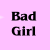 A pink background displays four 'Bad Girl' text icons in a , with two versions showing black text and two showing white text with blue pixel artifacts
