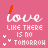 A pink background displays five variations of the word 'love' with different colored accents, each paired with text reading 'LIKE THERE IS NO TOMORROW' and small white heart symbols.