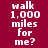 A static image with maroon background and white text reading "walk 1,000 miles for me?" in three vertical