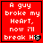 Red background with white pixelated text reading "A guy broke my HeArt, now i'll break His" and a black-and-white heart symbol that changes to red in the bottom-right corner.