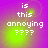 Pixelated text 'is this annoying ????' on a purple-to-green gradient background with shifting light effects.