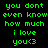 Green pixelated text on black background repeats 'you dont even know how much i love you<3' in two vertical with identical content