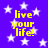 Purple background with white stars and yellow text reading 'live your life!' in pixelated font.