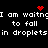 Black background with white pixelated text repeating 'I am waiting to fall in droplets' and red pixelated heart and starburst symbols.