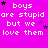 Pixelated text repeats 'boys are stupid but we love them' across a bright pink background with scattered black and purple stars.