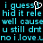 Pixelated cyan text on black background with a white heart-shaped cursor overlay, repeating phrases like 'i guess i hid it rele well cause u still drt no i love.'