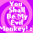 Pixelated text reads "You Shall Be My Evil Monkey! :" over a purple and pink spiral background with four identical