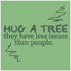 Green square icon with dark gray text reading 'HUG A TREE they have less issues than people.' and two zigzag line symbols.