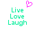 Pixelated green text 'Live Love Laugh' on white background with pink heart symbol above.