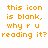 Pixelated orange text on white background reads 'this icon is blank, why r u reading it?' in four lines.
